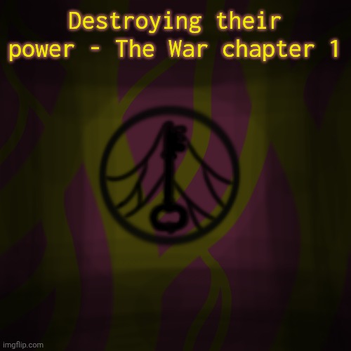 The War Chapter 1 | Destroying their power - The War chapter 1 | made w/ Imgflip meme maker