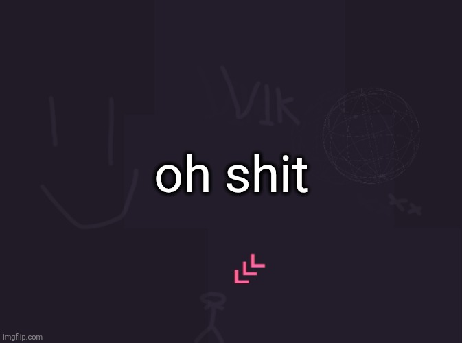 69 upvotes | oh shit | image tagged in vik's image | made w/ Imgflip meme maker