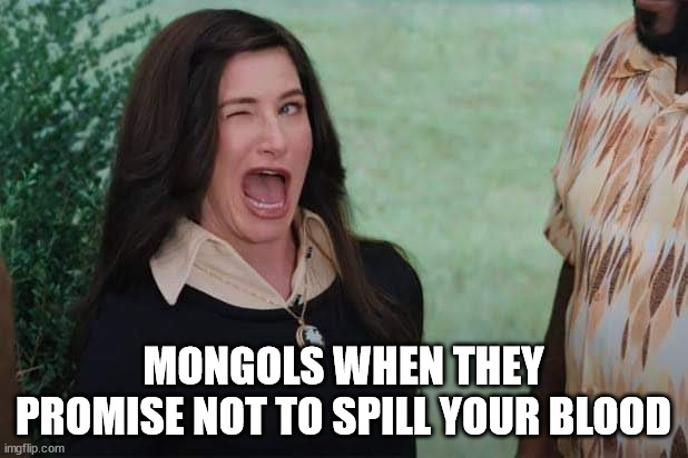 Mongol promises | MONGOLS WHEN THEY PROMISE NOT TO SPILL YOUR BLOOD | image tagged in wandavision agnes wink | made w/ Imgflip meme maker
