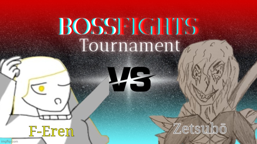 Guess what's back | Zetsubō; F-Eren | image tagged in bossfights tournament | made w/ Imgflip meme maker