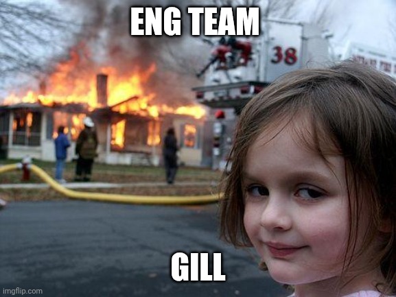 Disaster Girl | ENG TEAM; GILL | image tagged in memes,disaster girl | made w/ Imgflip meme maker