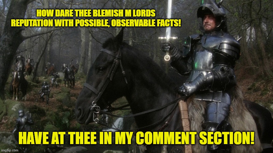 HOW DARE THEE BLEMISH M LORDS REPUTATION WITH POSSIBLE, OBSERVABLE FACTS! HAVE AT THEE IN MY COMMENT SECTION! | made w/ Imgflip meme maker