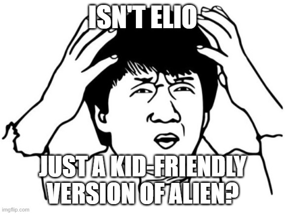 Wait a min... | ISN'T ELIO; JUST A KID-FRIENDLY VERSION OF ALIEN? | image tagged in asian confused | made w/ Imgflip meme maker