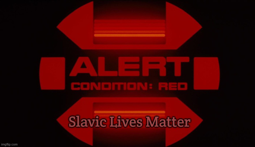 Red alert | Slavic Lives Matter | image tagged in red alert,yugoslavic,slavic lives matter | made w/ Imgflip meme maker