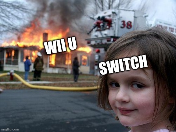 Disaster Girl | WII U; SWITCH | image tagged in memes,disaster girl | made w/ Imgflip meme maker