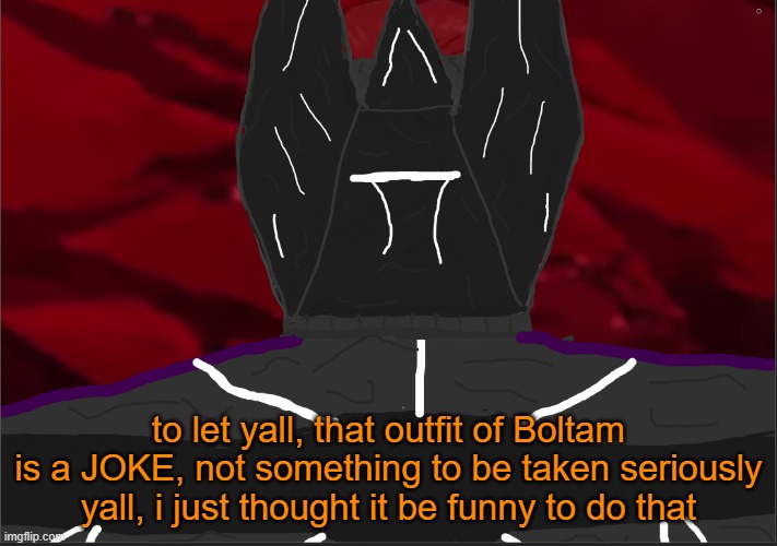 he isnt actually a femboy, i just drew it for jokes | to let yall, that outfit of Boltam is a JOKE, not something to be taken seriously yall, i just thought it be funny to do that | image tagged in thrull nolan | made w/ Imgflip meme maker