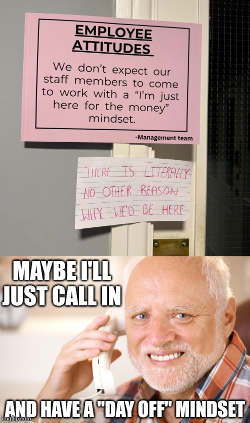 MAYBE I'LL JUST CALL IN; AND HAVE A "DAY OFF" MINDSET | image tagged in hide the pain harold phone,work,work sucks | made w/ Imgflip meme maker