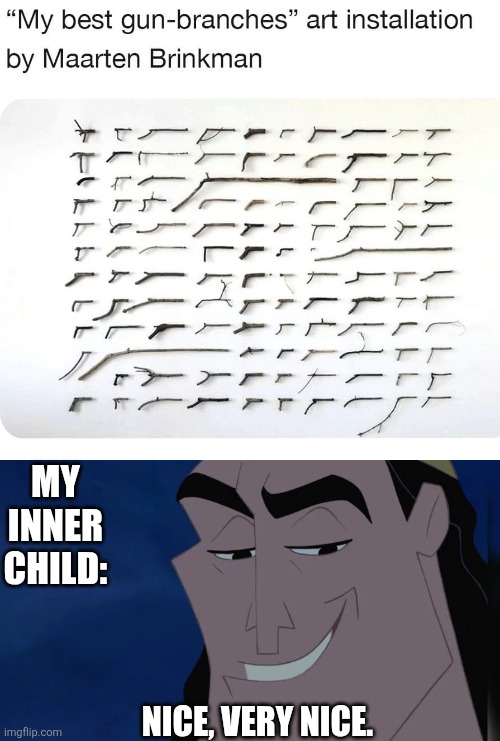 THAT'S MY KIDS TODAY | MY INNER CHILD:; NICE, VERY NICE. | image tagged in nice kronk,stick,guns,art | made w/ Imgflip meme maker