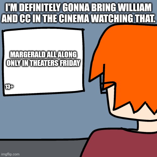 MC watching the Margerald All Along trailer | I'M DEFINITELY GONNA BRING WILLIAM AND CC IN THE CINEMA WATCHING THAT. MARGERALD ALL ALONG

ONLY IN THEATERS FRIDAY; 13+ | image tagged in mc watching tv,margerald all along,memes,margerald,mc,comics | made w/ Imgflip meme maker