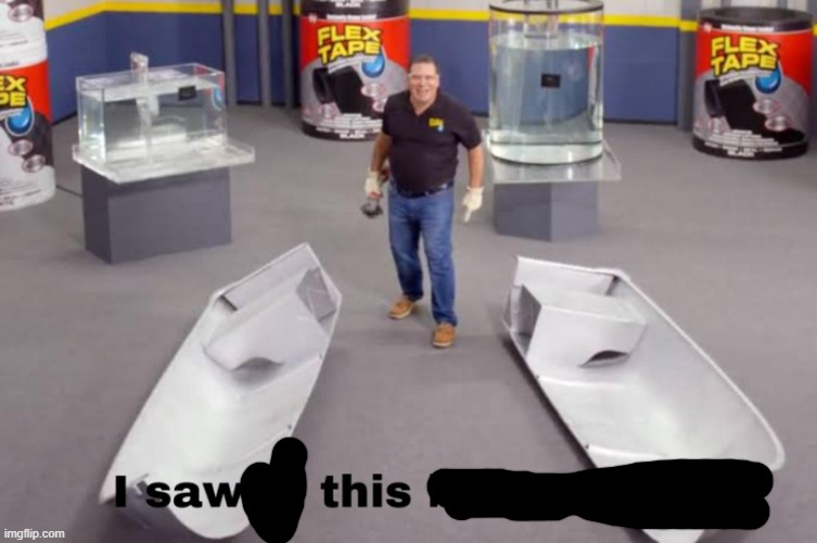 I sawed this boat in half | image tagged in i sawed this boat in half | made w/ Imgflip meme maker
