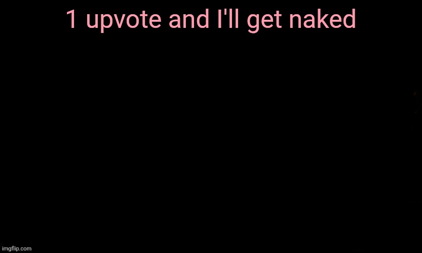 The Blue | 1 upvote and I'll get naked | image tagged in the blue | made w/ Imgflip meme maker