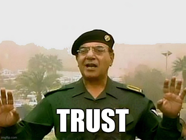 TRUST | image tagged in trust baghdad bob | made w/ Imgflip meme maker