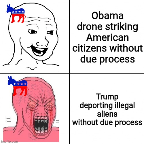 Happy vs Angry Wojak | Obama drone striking American citizens without due process; Trump deporting illegal aliens without due process | image tagged in happy vs angry wojak,democrats,barack obama,donald trump,illegal immigration | made w/ Imgflip meme maker