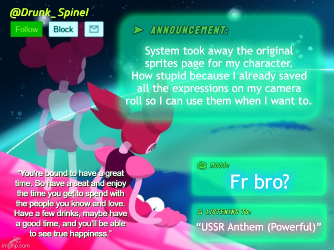 Spinel 1, System 0 | System took away the original sprites page for my character. How stupid because I already saved all the expressions on my camera roll so I can use them when I want to. Fr bro? “USSR Anthem (Powerful)” | made w/ Imgflip meme maker