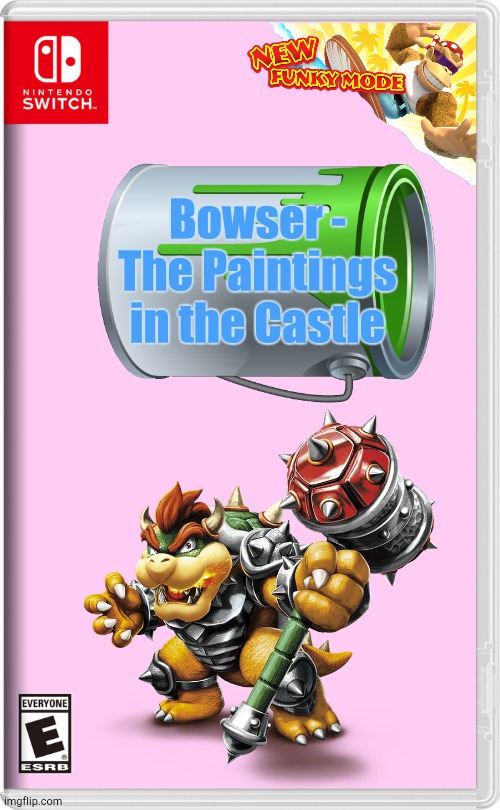 Nintendo Didn't, So I Made My Bowser Spinoff | Bowser - The Paintings in the Castle | image tagged in nintendo switch | made w/ Imgflip meme maker