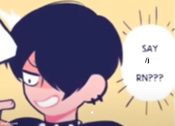 Say Sike RN | /j | image tagged in say sike rn | made w/ Imgflip meme maker