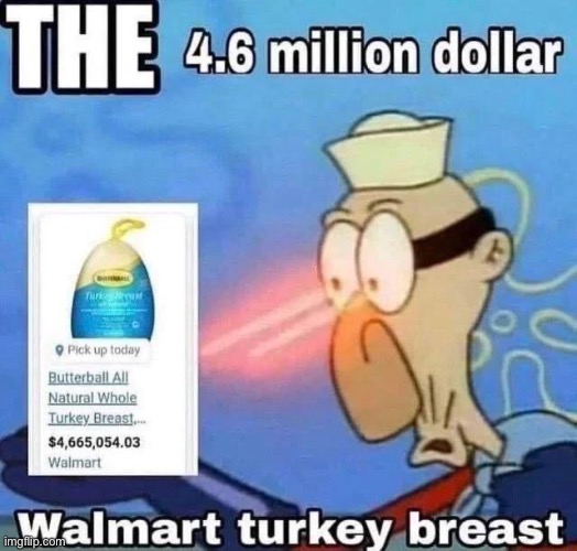 the | image tagged in walmart,turkey,repost,memes,barnacle boy the | made w/ Imgflip meme maker