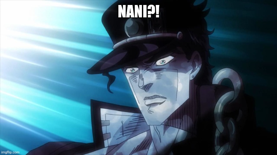 NANI? | NANI?! | image tagged in nani | made w/ Imgflip meme maker