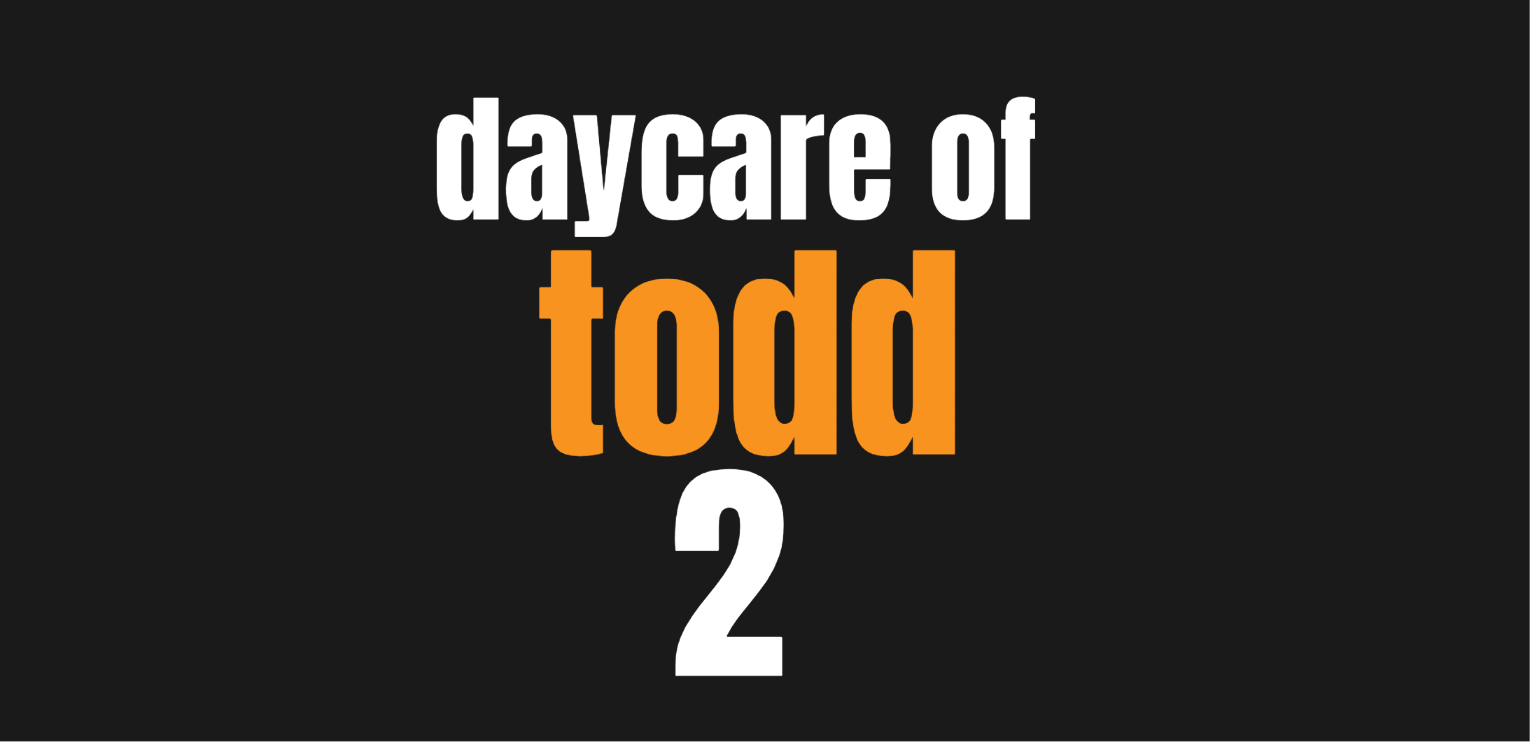 daycare of todd 2 Blank Meme Template