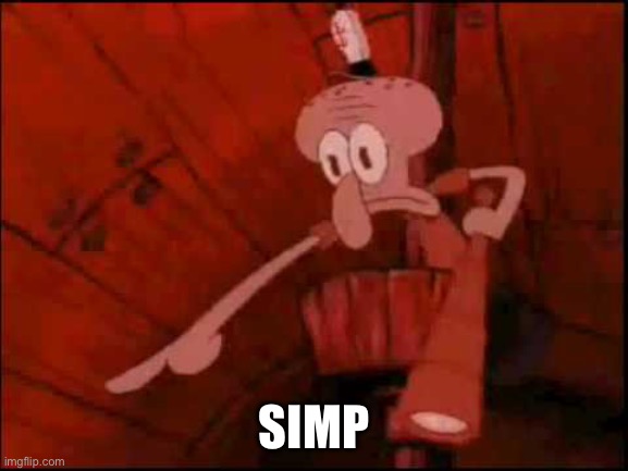 Squidward pointing | SIMP | image tagged in squidward pointing | made w/ Imgflip meme maker
