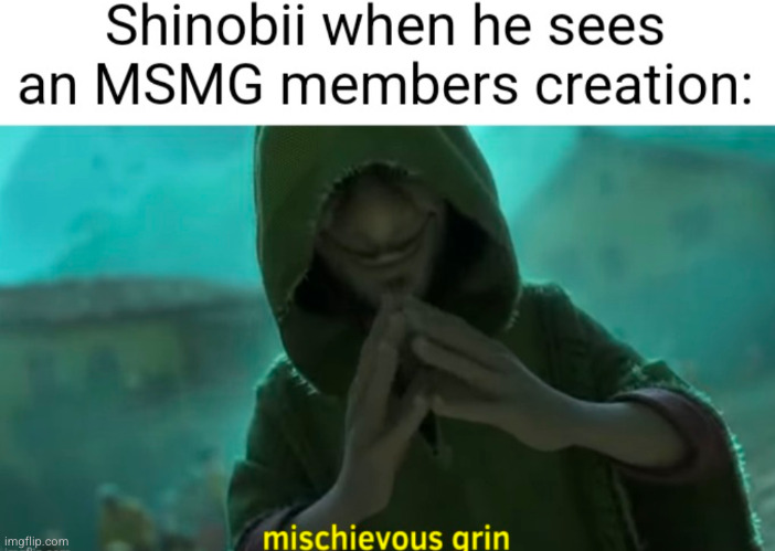 I love making memes about myself | image tagged in shinobii,funny,so true,grin | made w/ Imgflip meme maker