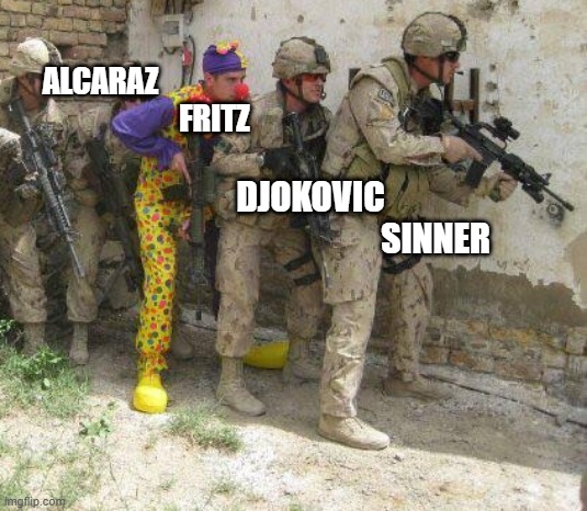 Army clown | ALCARAZ                                       FRITZ; DJOKOVIC                                                SINNER | image tagged in army clown | made w/ Imgflip meme maker
