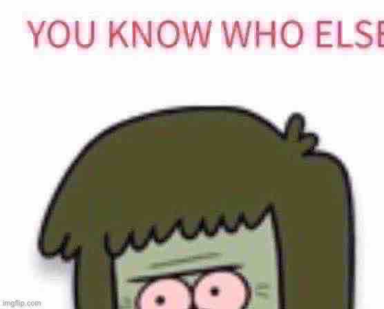 You know who else | image tagged in you know who else | made w/ Imgflip meme maker
