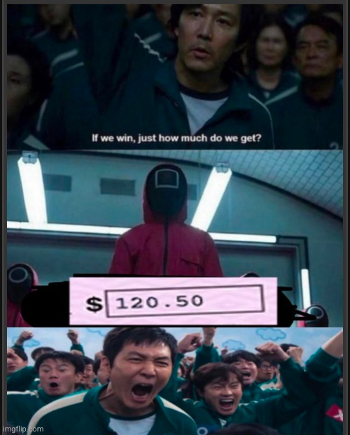 that's enough for me | image tagged in squid games,money,funny,original | made w/ Imgflip meme maker