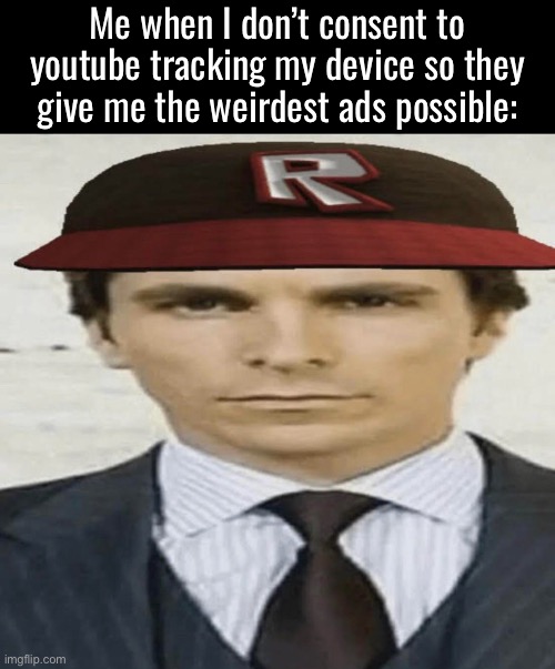 Pink salt trick this, boobtastic game that, shut the fuck up and let me watch Karl Franz beat the absolute shit out of demons | Me when I don’t consent to youtube tracking my device so they give me the weirdest ads possible: | made w/ Imgflip meme maker