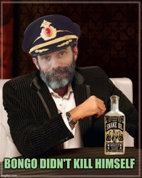 Was this in the script? | BONGO DIDN'T KILL HIMSELF | image tagged in most interesting obvious,the most interesting man in the world,captain obvious,credit,epstein,bong | made w/ Imgflip meme maker