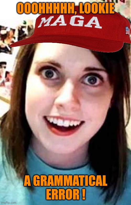 Crazy Girlfriend | OOOHHHHH, LOOKIE A GRAMMATICAL ERROR ! | image tagged in crazy girlfriend | made w/ Imgflip meme maker