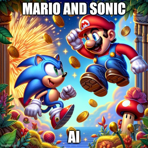 Mario and Sonic | MARIO AND SONIC; AI | image tagged in mario and sonic | made w/ Imgflip meme maker