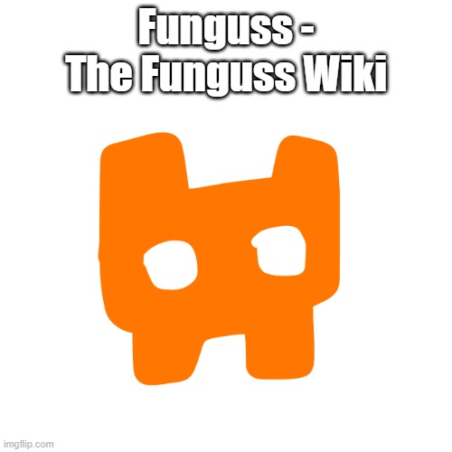 Funguss.png | Funguss - The Funguss Wiki | image tagged in funguss png,character page | made w/ Imgflip meme maker