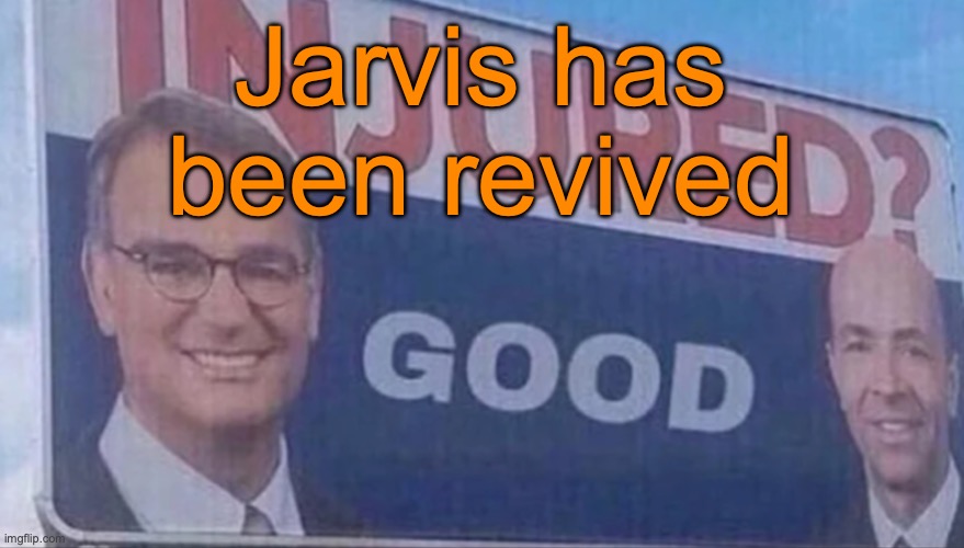 Being eliminated and revived removes a curse btw | Jarvis has been revived | image tagged in injured good announcement | made w/ Imgflip meme maker