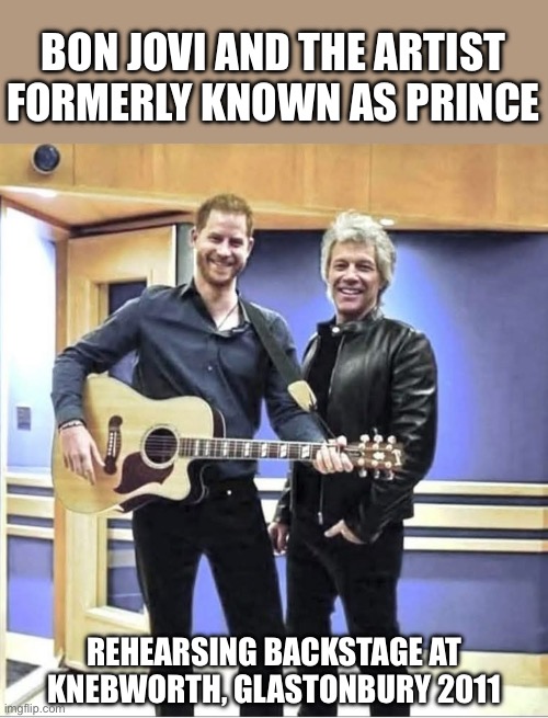 2 music legends | BON JOVI AND THE ARTIST FORMERLY KNOWN AS PRINCE; REHEARSING BACKSTAGE AT KNEBWORTH, GLASTONBURY 2011 | image tagged in prince,bon jovi,music,festival,concert | made w/ Imgflip meme maker