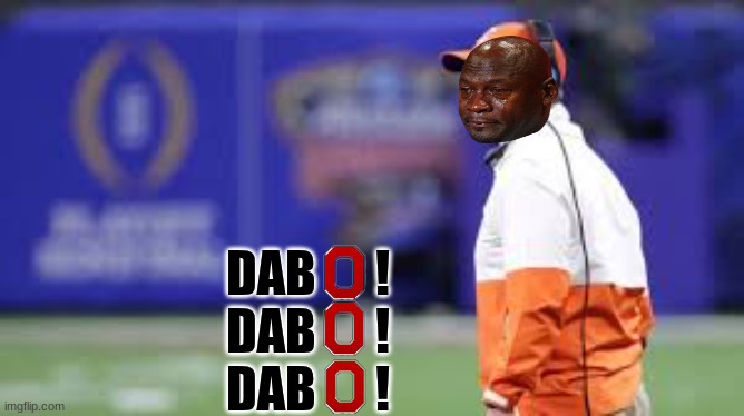 ohio state vs clemson meme | DAB      !
DAB      !
DAB      ! | image tagged in memes,ohio state buckeyes,college football,football,sports,funny memes | made w/ Imgflip meme maker