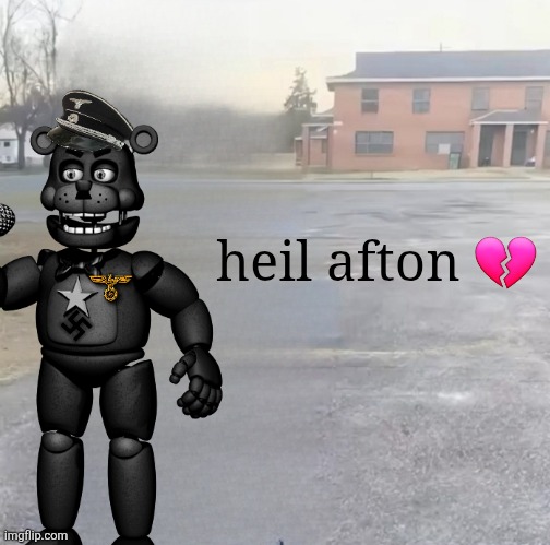 blank sybau maker | heil afton 💔 | image tagged in blank sybau maker | made w/ Imgflip meme maker