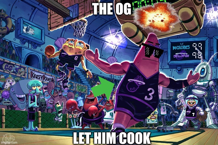 Patrick Dunk Meme | THE OG; LET HIM COOK | image tagged in patrick dunk meme | made w/ Imgflip meme maker