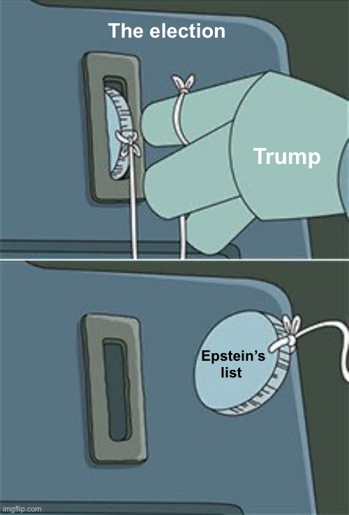 Election fraud | The election; Trump; Epstein’s list | image tagged in bender coin string,politics lol,memes,government corruption,lies | made w/ Imgflip meme maker