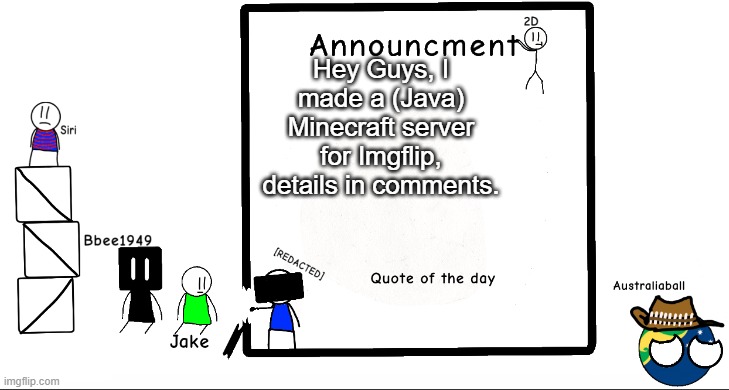 yes | Hey Guys, I made a (Java) Minecraft server for Imgflip, details in comments. | image tagged in bbee1949 ann temp 2 | made w/ Imgflip meme maker
