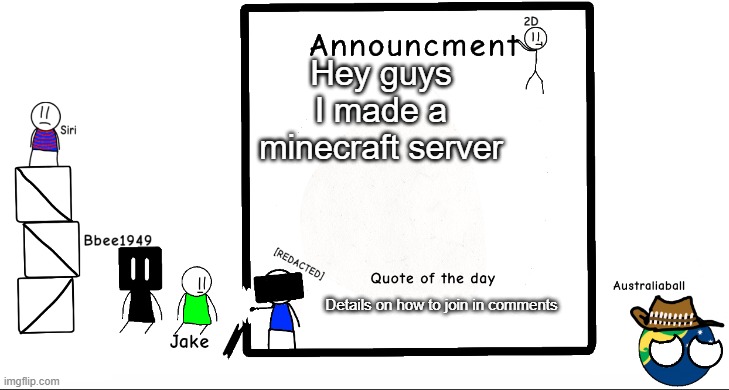 Have fun | Hey guys
I made a minecraft server; Details on how to join in comments | image tagged in bbee1949 ann temp 2 | made w/ Imgflip meme maker