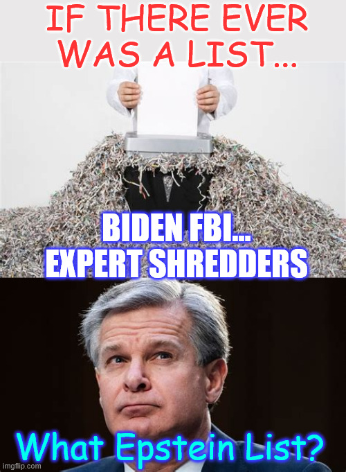 Biden FBI hid evidence of 0bama spying on Trump too | IF THERE EVER WAS A LIST... BIDEN FBI... EXPERT SHREDDERS; What Epstein List? | image tagged in biden regime,had four years to cover up,epstein,evidence | made w/ Imgflip meme maker