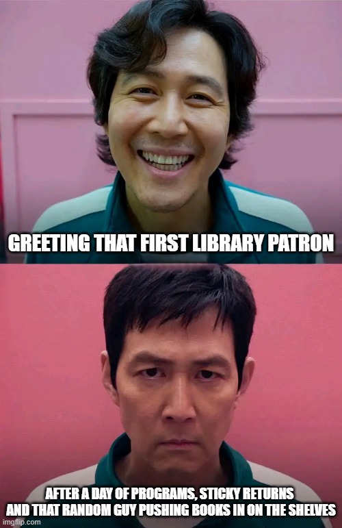 Library life | GREETING THAT FIRST LIBRARY PATRON; AFTER A DAY OF PROGRAMS, STICKY RETURNS  AND THAT RANDOM GUY PUSHING BOOKS IN ON THE SHELVES | image tagged in squid game | made w/ Imgflip meme maker