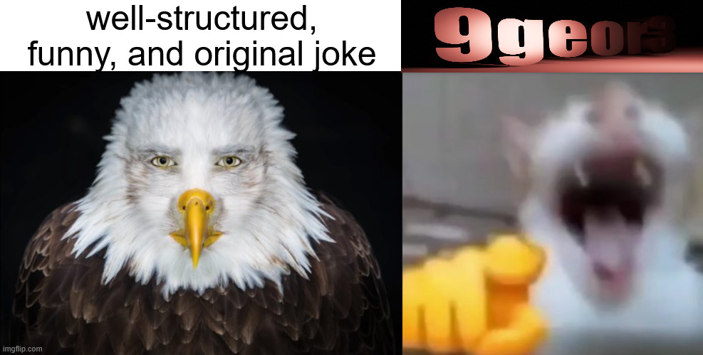 . | well-structured, funny, and original joke | made w/ Imgflip meme maker