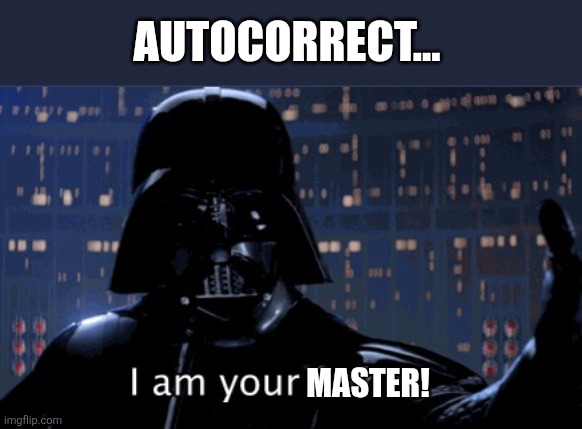 Autocorrect, I am your master, you can't stop me | AUTOCORRECT... MASTER! | image tagged in i am your father vader | made w/ Imgflip meme maker