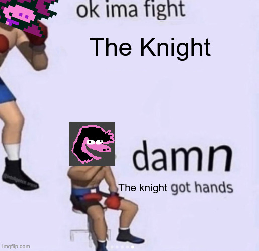 damn got hands | The Knight; The knight | image tagged in damn got hands | made w/ Imgflip meme maker