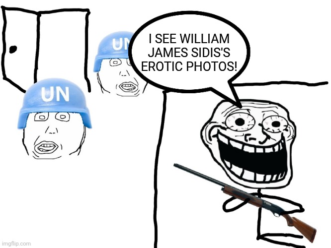 I hate the Antichrist | I SEE WILLIAM JAMES SIDIS'S EROTIC PHOTOS! | image tagged in i hate the antichrist | made w/ Imgflip meme maker