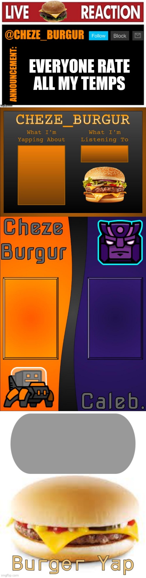 part 1 | EVERYONE RATE ALL MY TEMPS | image tagged in old chezeburgur announcment,new cheze announcement template,cheze-caleb shared temp,burger yap | made w/ Imgflip meme maker