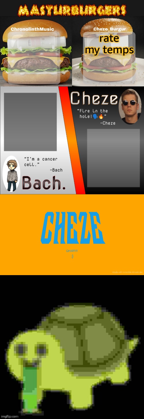 part 2 | rate my temps | image tagged in masturburgers,bach and cheze shared temp,cheze titlecard,low quality barfing turtle | made w/ Imgflip meme maker