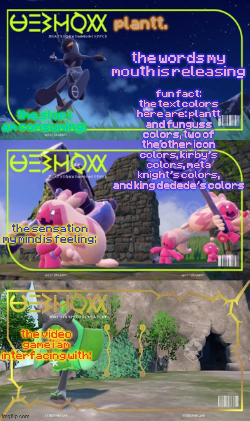 plantt announcement temp | fun fact: the text colors here are: plantt and funguss colors, two of the other icon colors, kirby's colors, meta knight's colors, and king dedede's colors | image tagged in plantt announcement temp | made w/ Imgflip meme maker
